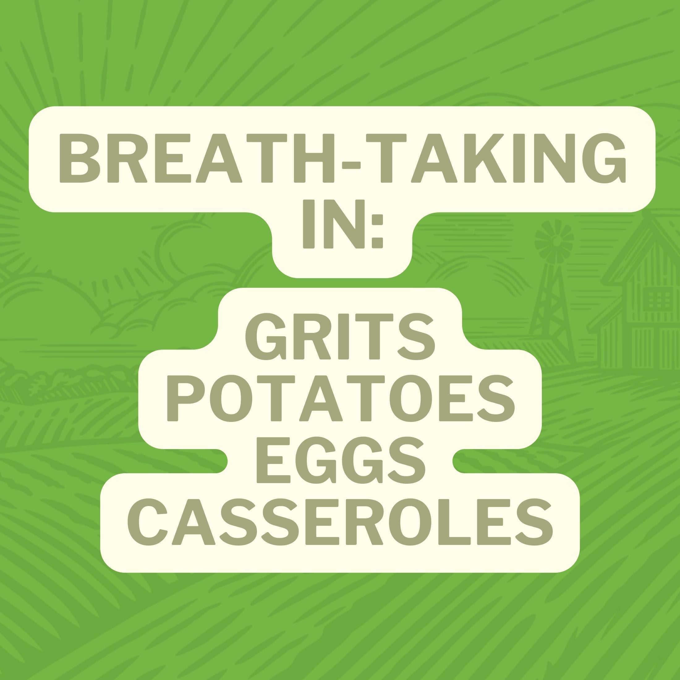 Breath-taking In: Potatoes Grits Eggs Casseroles