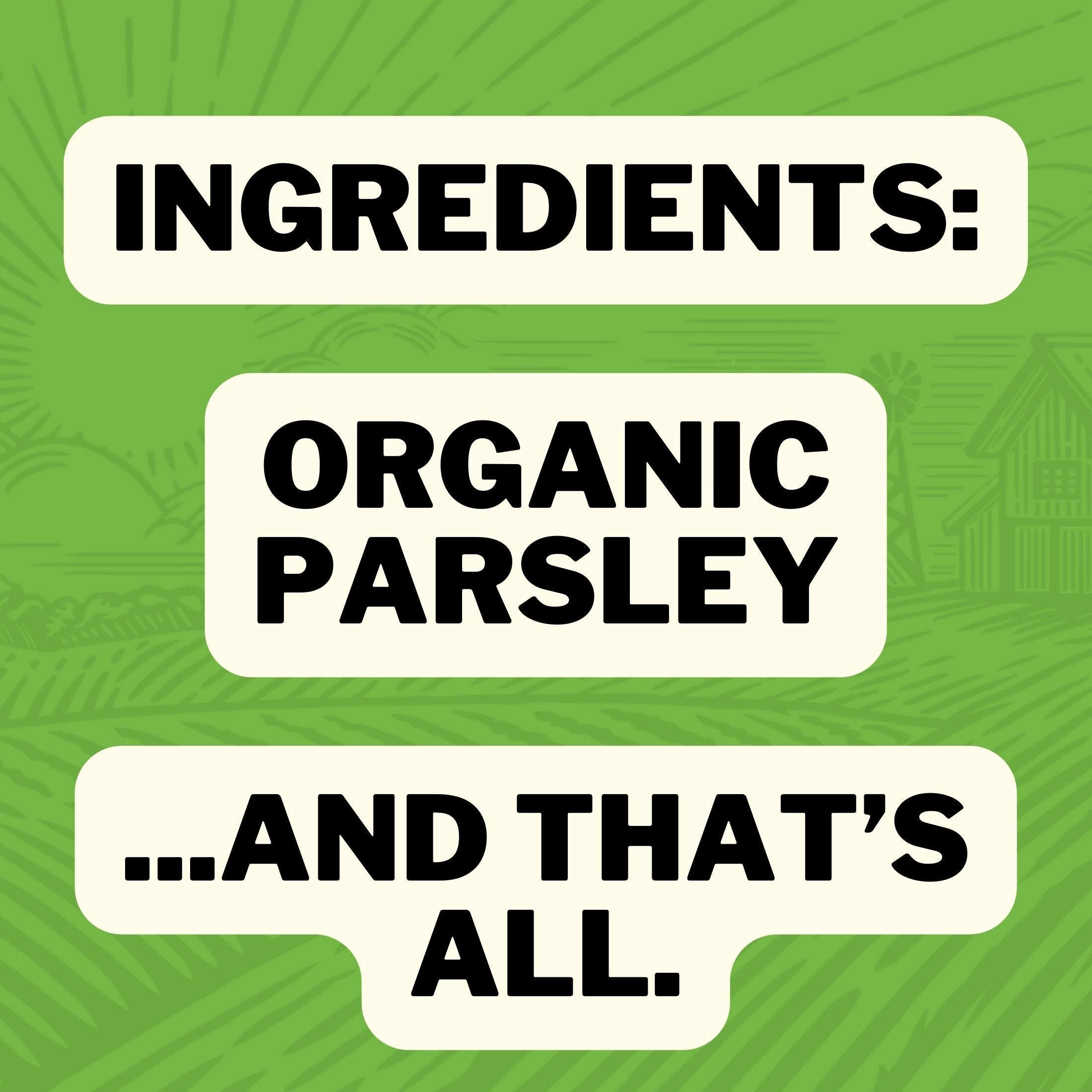 Ingredients : Organic Parsley ... And That's All.