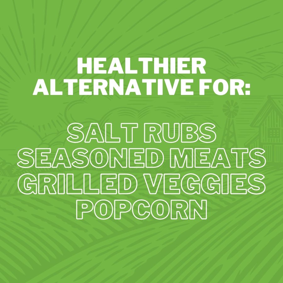 Healthier Alternative For: Salt Rubs Seasoned Meats Grilled Veggies Popcorn