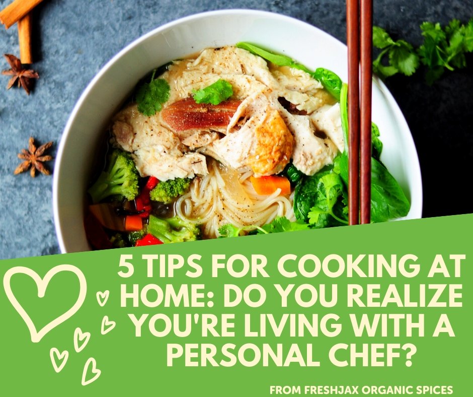 5 Tips For Cooking At Home: Do You Realize You're Living With A Personal Chef?