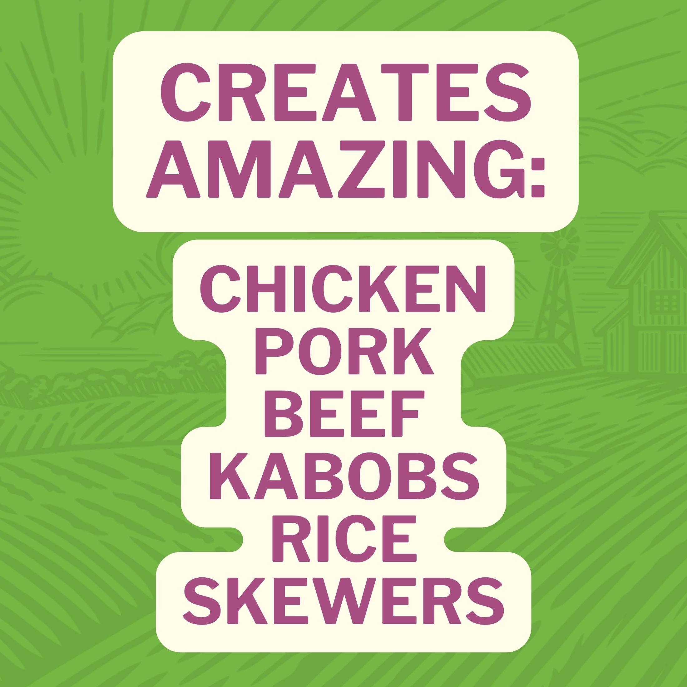 Creates Amazing: Chicken, Pork, Beef, Kabobs, Rice, Skewers