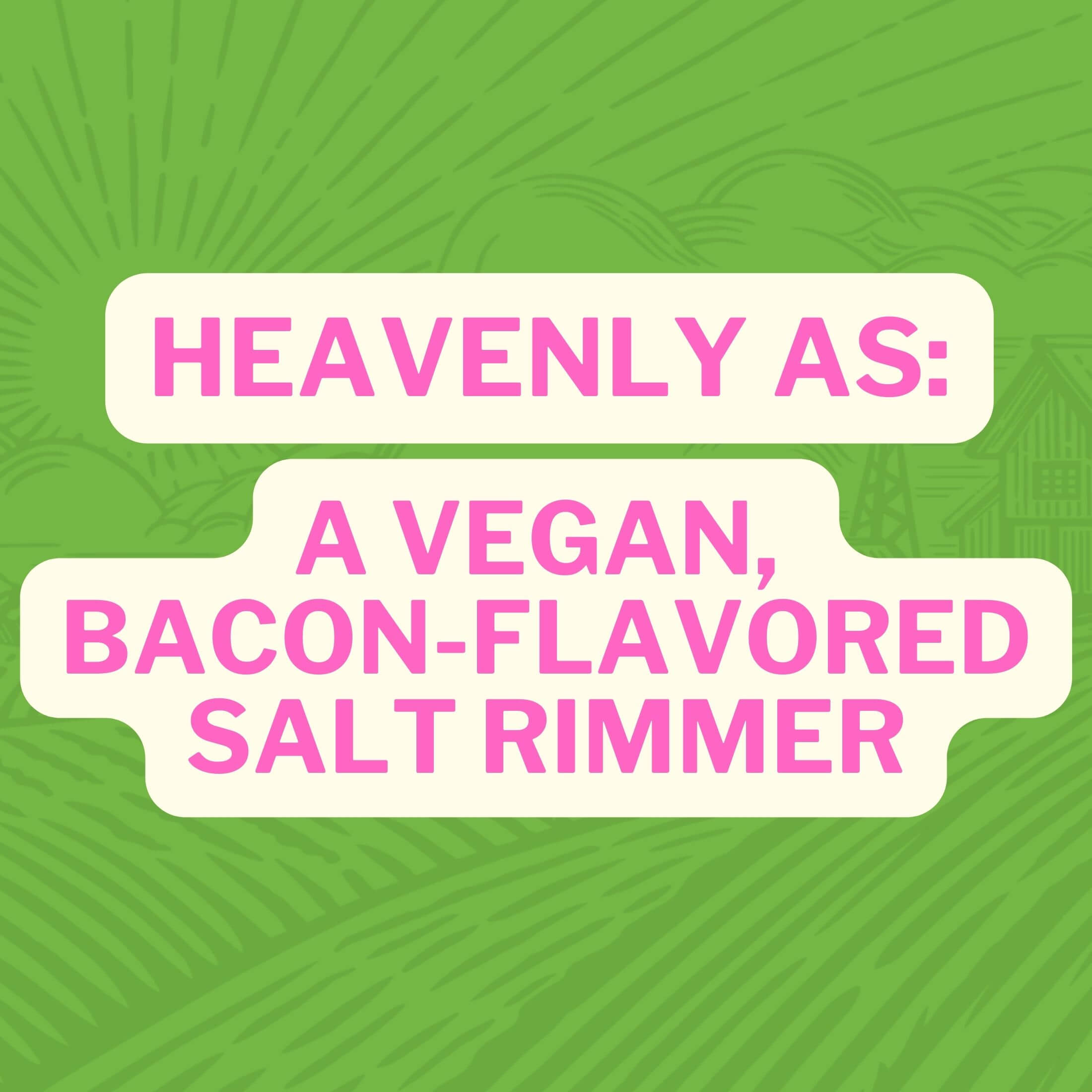 Heavenly As : A Vegan Bacon Flavored Salt Rimmer