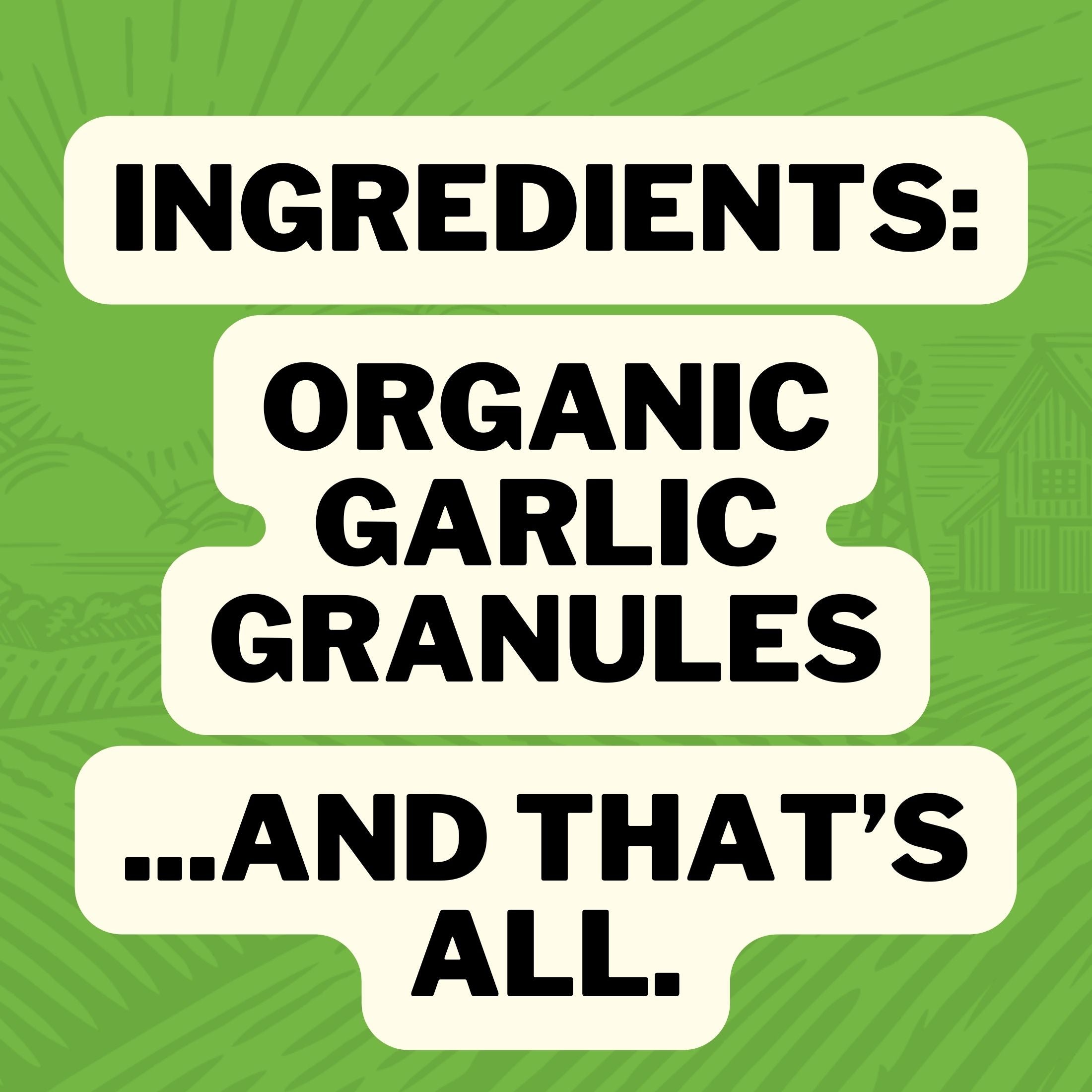 Ingredients: Organic Garlic Granules ... And That's All