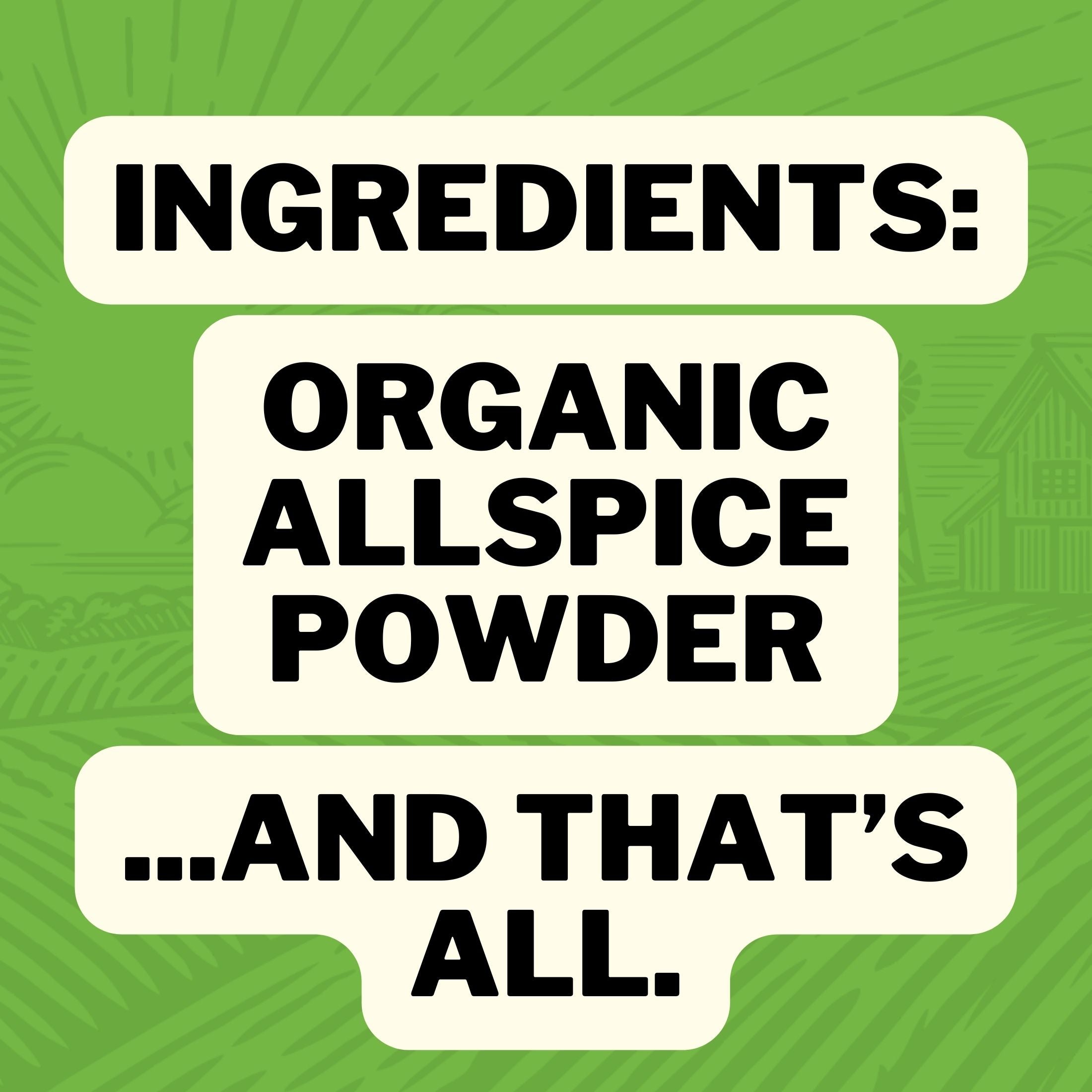 Ingredients : Organic Allspice Powder ... And that's all.