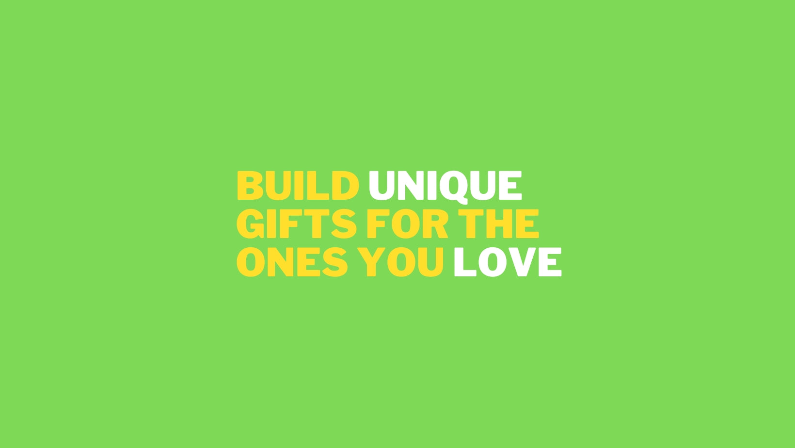 Unique Gifts for the ones you love