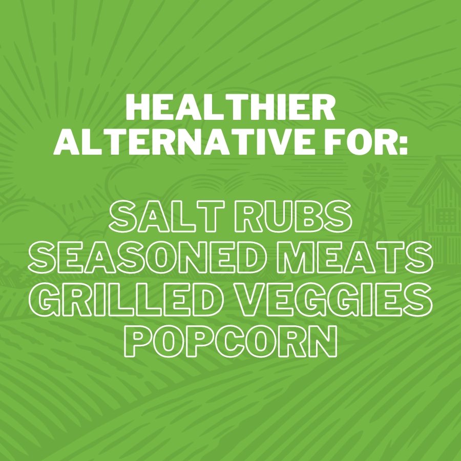 Healthier Alternative For: Salt Rubs Seasoned Meats Grilled Veggies Popcorn
