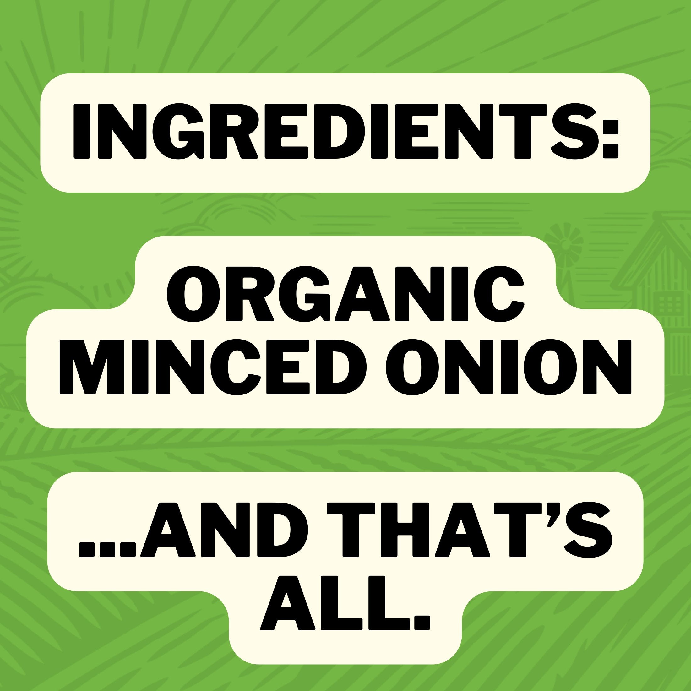 Ingredients: Organic Minced Onion ... and That's All